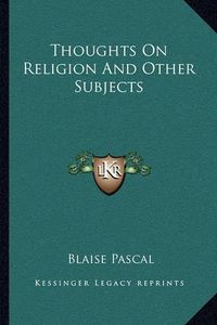 Cover image for Thoughts on Religion and Other Subjects