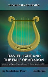 Cover image for Daniel Light and the Exile of Aradon: A Journey of Magic and Mystery Through the Realms of the Crystal Orb