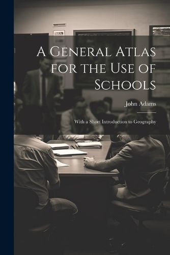 Cover image for A General Atlas for the Use of Schools