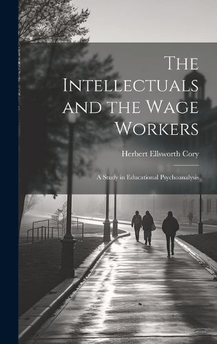Cover image for The Intellectuals and the Wage Workers