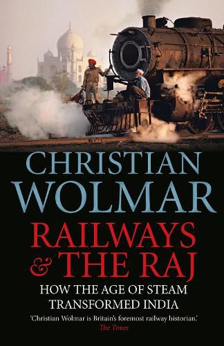 Cover image for Railways and The Raj: How the Age of Steam Transformed India