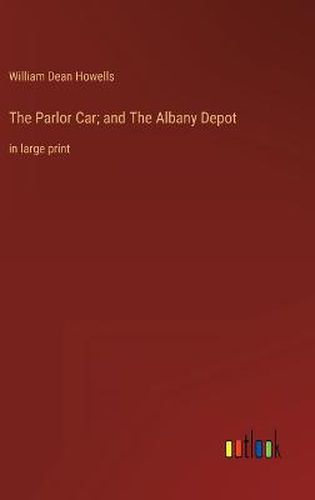 Cover image for The Parlor Car; and The Albany Depot