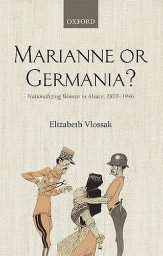 Cover image for Marianne or Germania?: Nationalizing Women in Alsace, 1870-1946