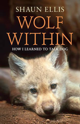 Cover image for The Wolf Within: How I Learned to Talk Dog