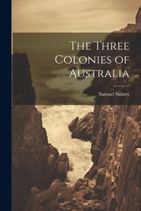 Cover image for The Three Colonies of Australia