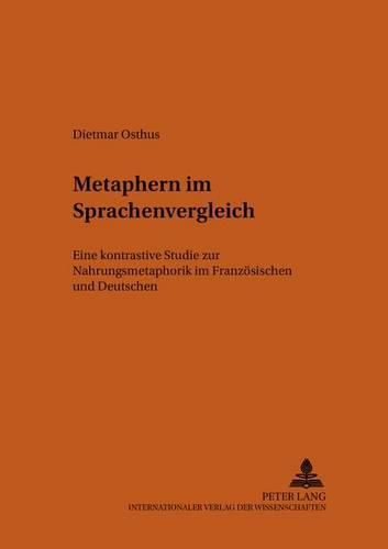 Cover image for Metaphern Im Sprachenvergleich: Eine Kontrastive Studie Zur Nahrungsmetaphorik Im Franzoesischen Und Deutschen