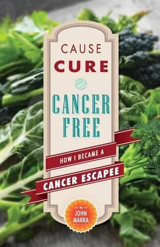 Cover image for Cause, Cure, and Cancer Free: How I Became a Cancer Escapee