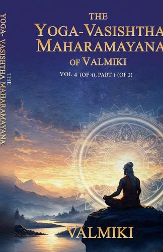 Cover image for The Yoga-Vasishtha Maharamayana of Valmiki Vol 4 (of 4), Part 1 (of 2)