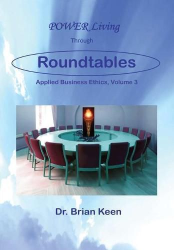 Applied Business Ethics, Volume 3: POWER Living Through Roundtables