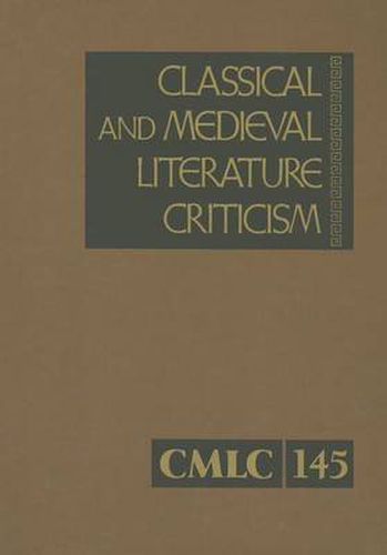 Cover image for Classical and Medieval Literature Criticism, Volume 145: Criticism of the Works of World Authors from Classical Antiquity Through the Fourteenth Century, from the First Appraisals to Current Evaluations