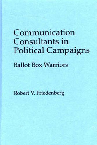 Cover image for Communication Consultants in Political Campaigns: Ballot Box Warriors