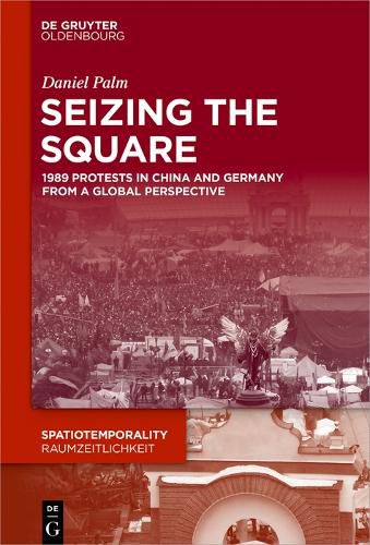 Cover image for Seizing the Square: 1989 Protests in China and Germany from a Global Perspective
