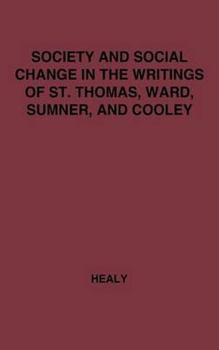 Cover image for Society and Social Change in the Writings of St. Thomas, Ward, Sumner, and Cooley.: in the Writings of St. Thomas, Ward, Sumner, and Cooley