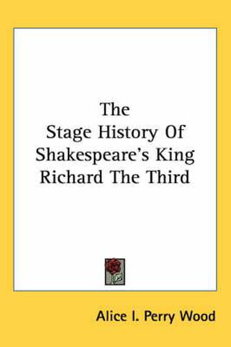 The Stage History of Shakespeare's King Richard the Third