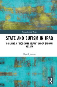 Cover image for State and Sufism in Iraq: Building a  Moderate Islam  Under Saddam Husayn