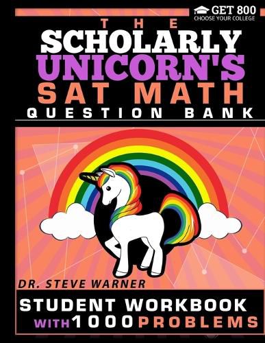 Cover image for The Scholarly Unicorn's SAT Math Question Bank: Student Workbook with 1000 Problems