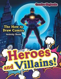 Cover image for Heroes and Villains! The How to Draw Comics Activity Book