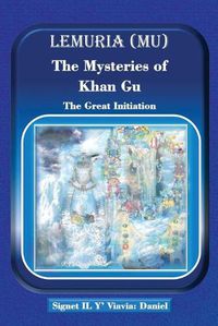 Cover image for Lemuria (Mu) The Mysteries of Khan Gu: The Great Initiation