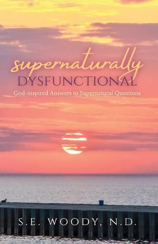 Cover image for Supernaturally Dysfunctional: God-inspired Answers to Supernatural Questions