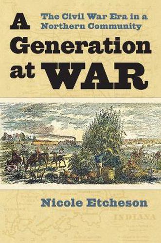 Cover image for A Generation at War: The Civil War Era in a Northern Community