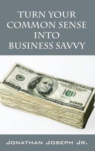 Cover image for Turn Your Common Sense Into Business Savvy