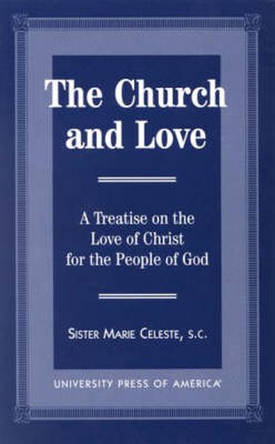 Cover image for The Church and Love: A Treatise on the Love of Christ for the People of God