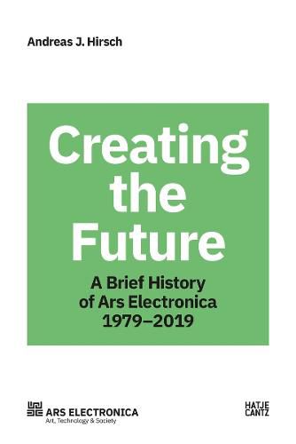 Ars Electronica 1979-2019: 40 Years Ars Electronica. A Biography of the Future