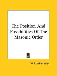 Cover image for The Position and Possibilities of the Masonic Order