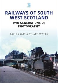 Cover image for Railways of South West Scotland: Two Generations of Photography