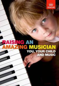 Cover image for Raising an Amazing Musician: You, your child and music