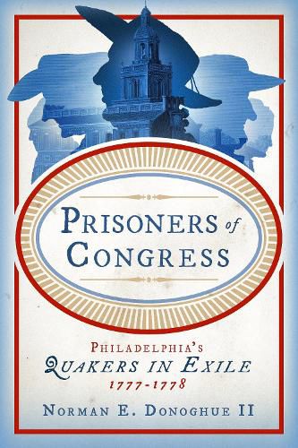 Cover image for Prisoners of Congress: Philadelphia's Quakers in Exile, 1777-1778