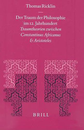 Cover image for Der Traum der Philosophie im 12. Jahrhundert: Traumtheorien zwischen Constantinus Africanus und Aristoteles