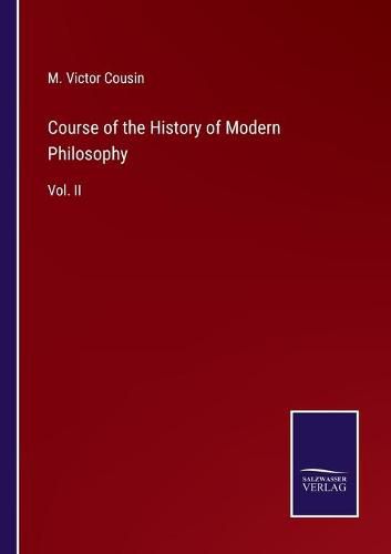 Course of the History of Modern Philosophy: Vol. II