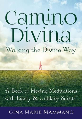 Cover image for Camino Divina-Walking the Divine Way: A Book of Moving Meditations with Likely and Unlikely Saints