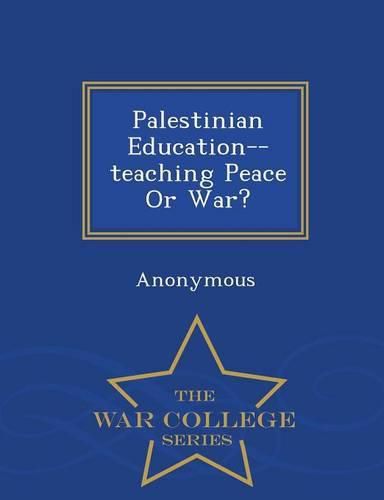 Cover image for Palestinian Education--Teaching Peace or War? - War College Series