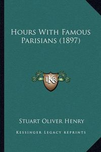 Cover image for Hours with Famous Parisians (1897)