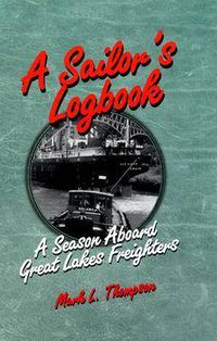 Cover image for A Sailor's Logbook: Season Aboard Great Lakes Freighters