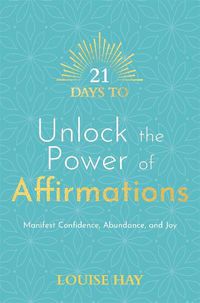 Cover image for 21 Days to Unlock the Power of Affirmations: Manifest Confidence, Abundance, and Joy