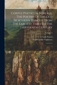 Cover image for Corpus Poeticum Boreale, The Poetry Of The Old Northern Tongue From The Earliest Times To The Thirteenth Century