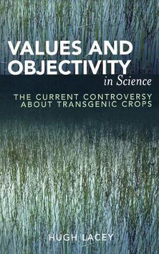 Cover image for Values and Objectivity in Science: The Current Controversy about Transgenic Crops