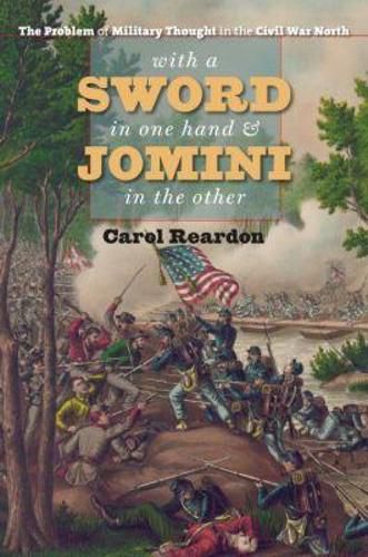 Cover image for With a Sword in One Hand and Jomini in the Other: The Problem of Military Thought in the Civil War North