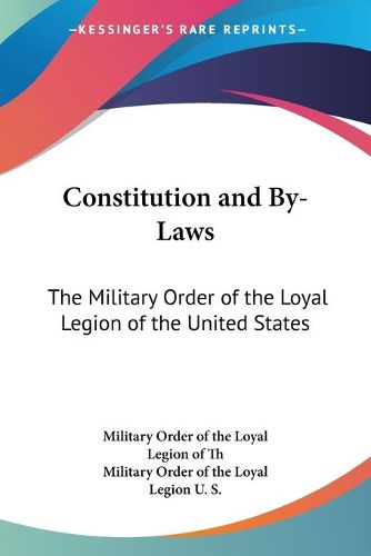 Cover image for Constitution and By-Laws: The Military Order of the Loyal Legion of the United States