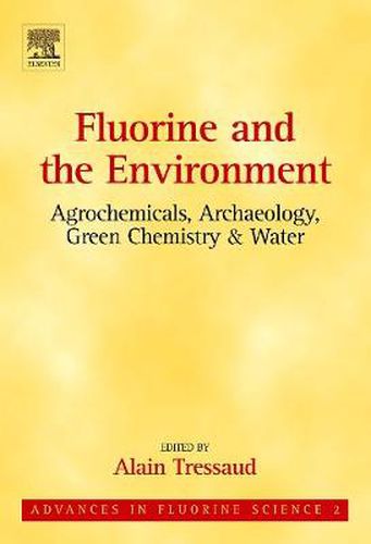 Cover image for Fluorine and the Environment: Agrochemicals, Archaeology, Green Chemistry and Water