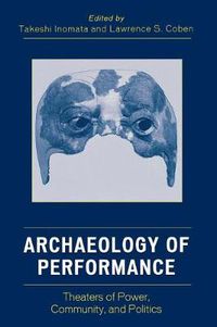 Cover image for Archaeology of Performance: Theaters of Power, Community, and Politics