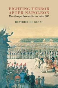 Cover image for Fighting Terror after Napoleon: How Europe Became Secure after 1815