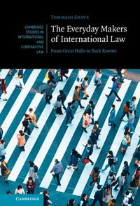 Cover image for The Everyday Makers of International Law: From Great Halls to Back Rooms