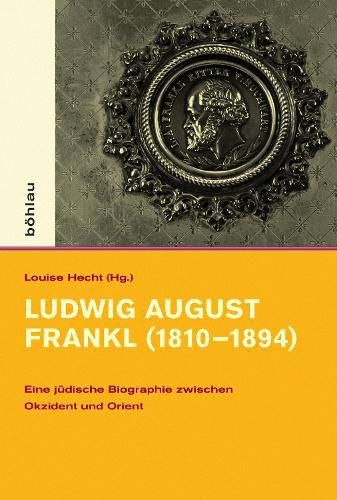 Ludwig August Frankl (1810-1894): Eine Judische Biographie Zwischen Okzident Und Orient