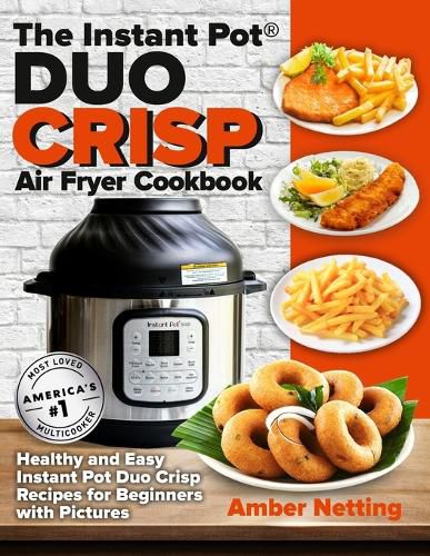 Cover image for The Instant Pot(R) DUO CRISP Air Fryer Cookbook: Healthy and Easy Instant Pot Duo Crisp Recipes for Beginners with Pictures