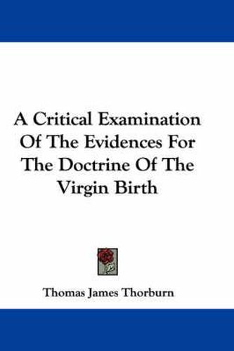Cover image for A Critical Examination of the Evidences for the Doctrine of the Virgin Birth