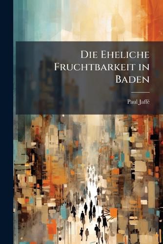Cover image for Die Eheliche Fruchtbarkeit in Baden